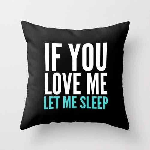 If You Love Me Let Me Sleep Decorative Pillow – Funny Quote Throw Pillow, Multiple Sizes